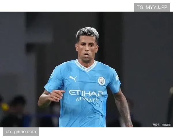 若昂·坎塞洛：曼城时期成为瓜迪奥拉体系核心